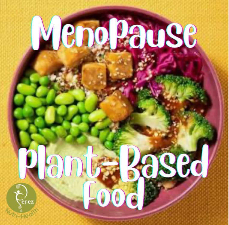 The Impact Of Plant Based Diets On Menopause Pereznutrihealth 